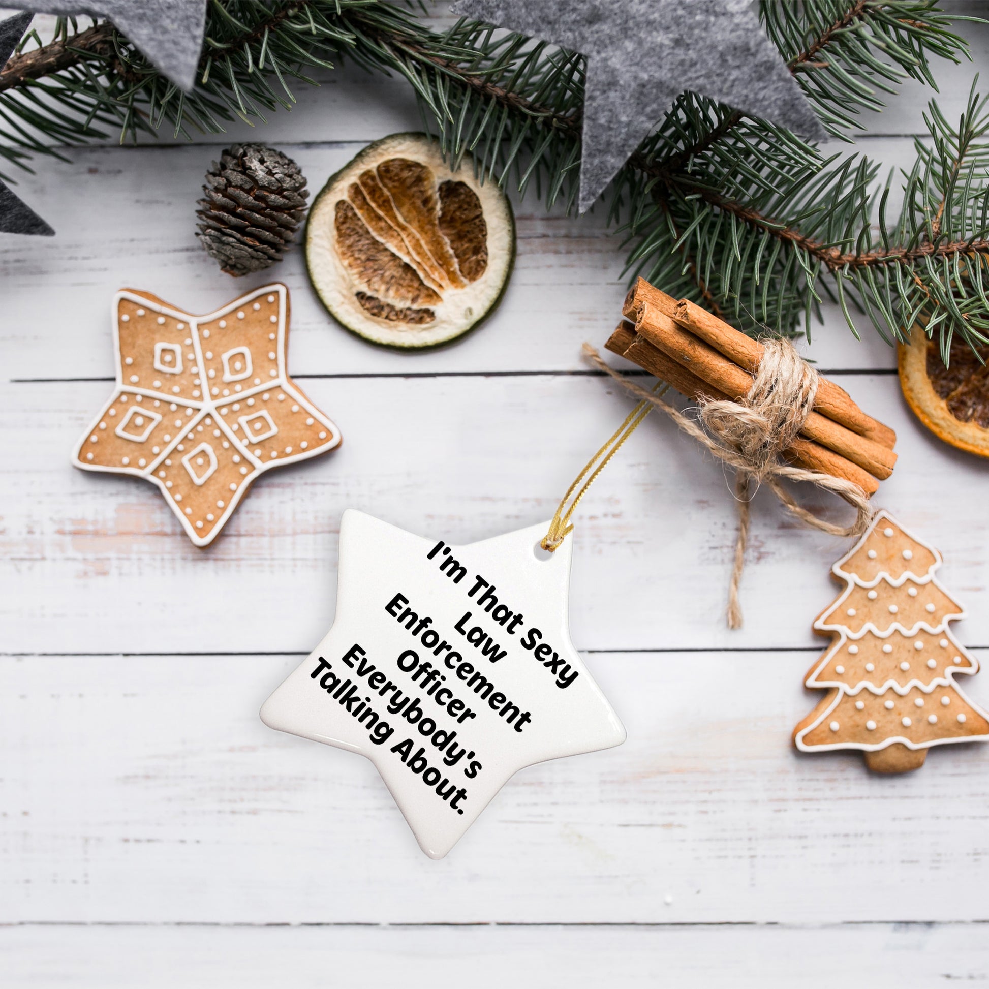 Funny Law Enforcement Officer Star Ornament for Christmas, I'm That Sexy Law Enforcement Officer Everybody's Talking About. - Mallard Moon