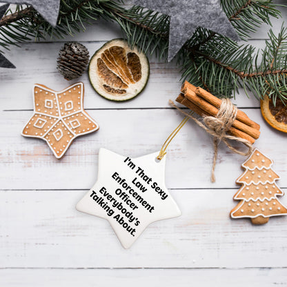 Funny Law Enforcement Officer Star Ornament for Christmas, I'm That Sexy Law Enforcement Officer Everybody's Talking About. - Mallard Moon