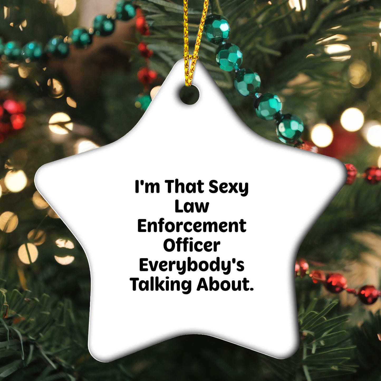 Funny Law Enforcement Officer Star Ornament for Christmas, I'm That Sexy Law Enforcement Officer Everybody's Talking About. - Mallard Moon