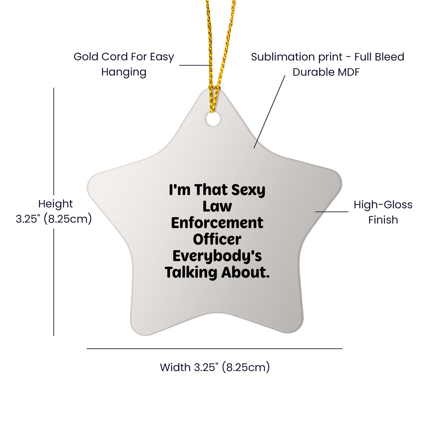 Funny Law Enforcement Officer Star Ornament for Christmas, I'm That Sexy Law Enforcement Officer Everybody's Talking About. - Mallard Moon