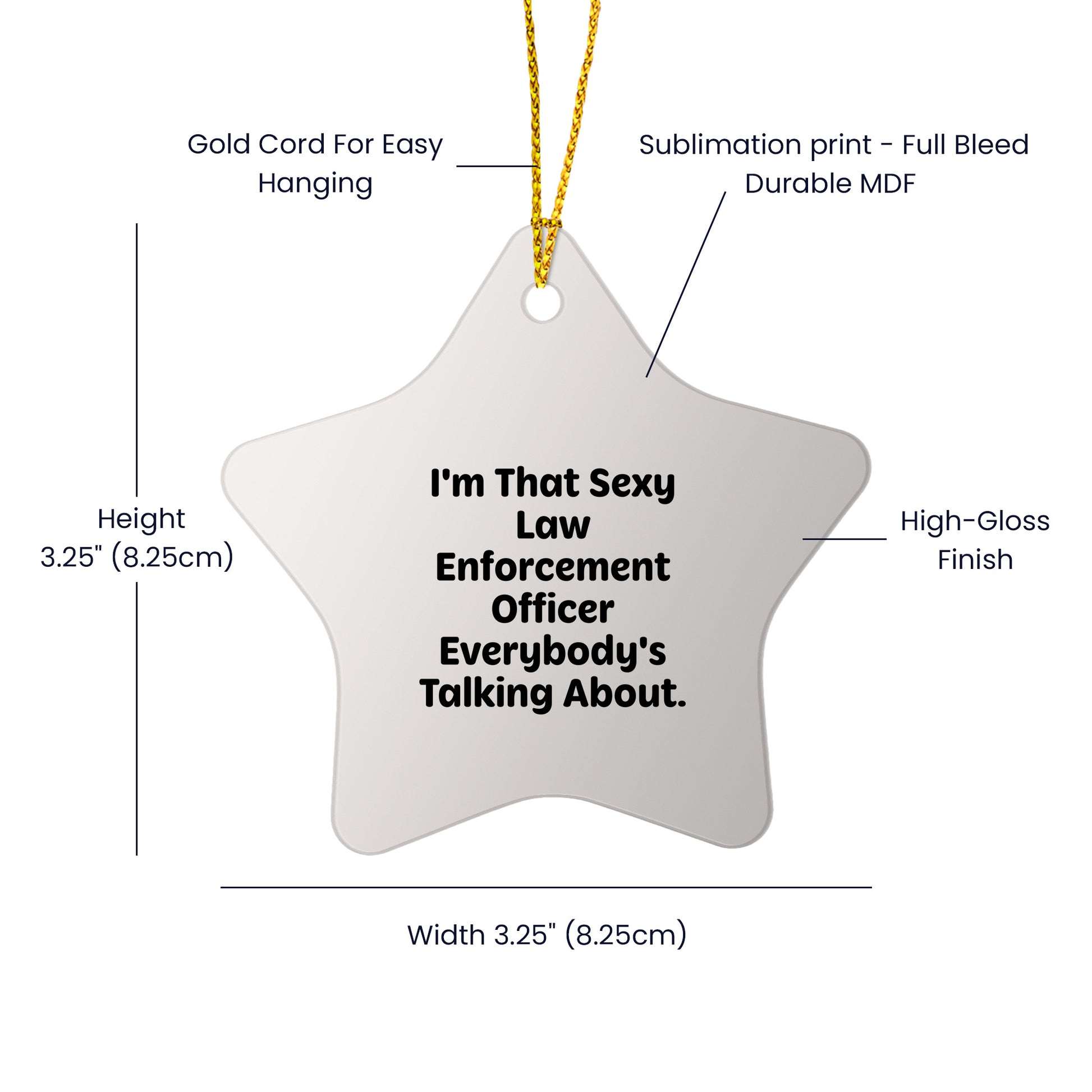 Funny Law Enforcement Officer Star Ornament for Christmas, I'm That Sexy Law Enforcement Officer Everybody's Talking About. - Mallard Moon