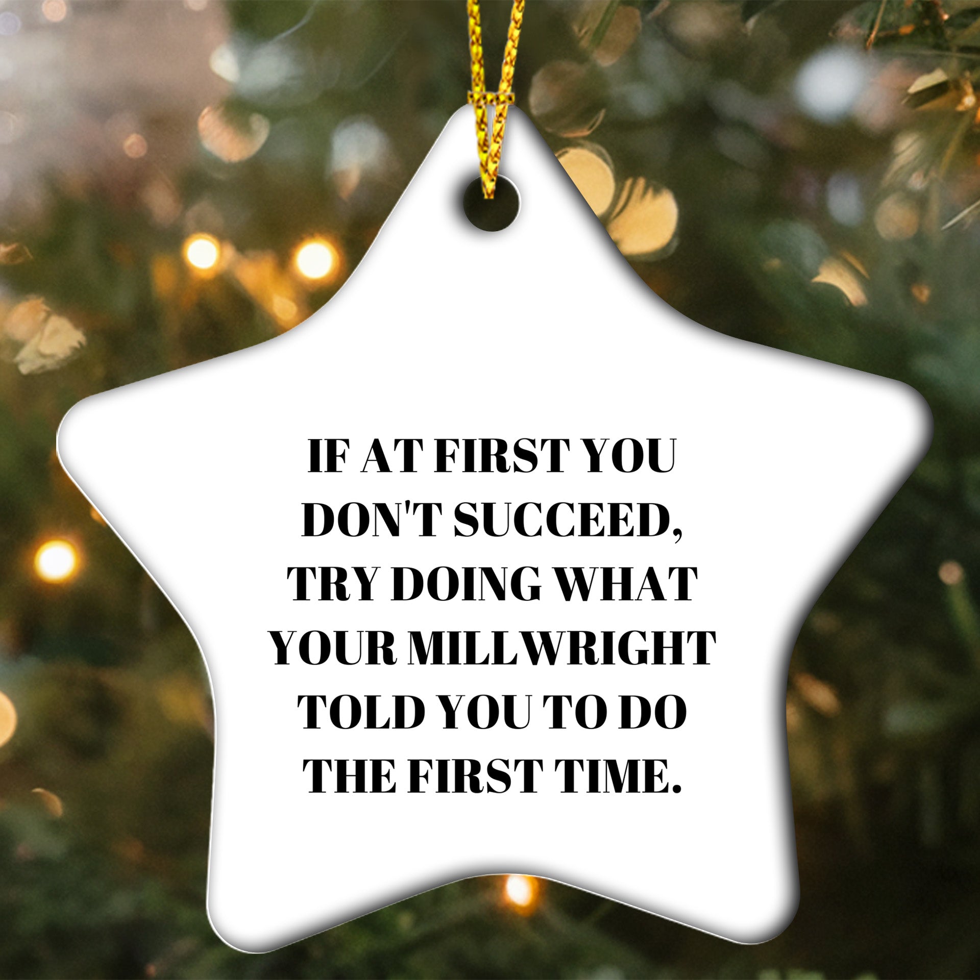 Millwright Funny Star Ornament, 'If At First You Don't Succeed, Try Doing What Your Millwright Told You To Do The First Time.' Christmas Gift