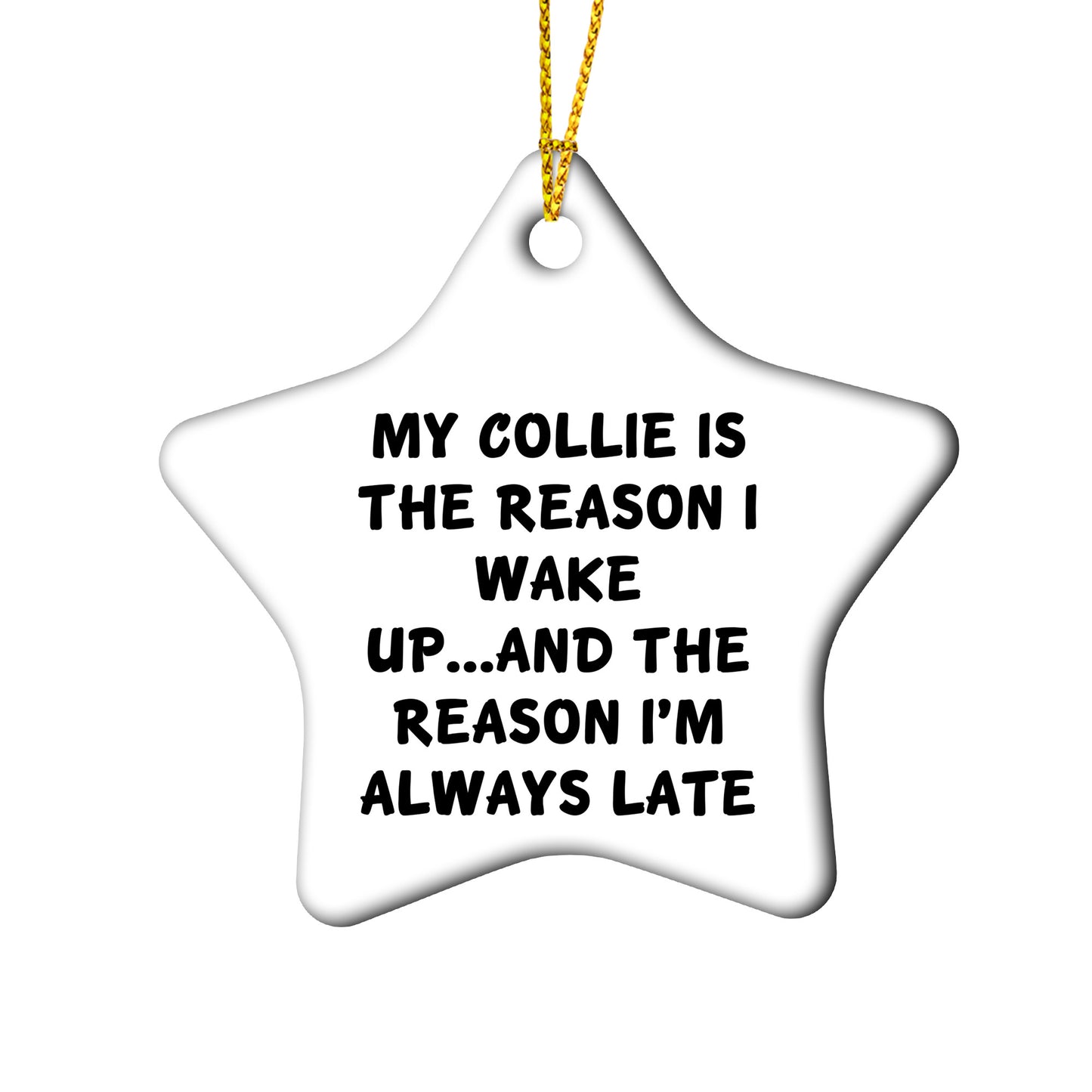 Collie Dog Lovers' Christmas Circle Ornament - My Collie Is The Reason I Wake Up...and The Reason I'm Always Late