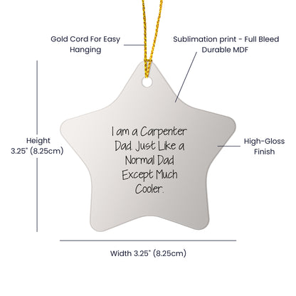 Funny Carpenter Christmas Star Ornament I Am A Carpenter Dad. Just Like A Normal Dad Except Much Cooler Gifts