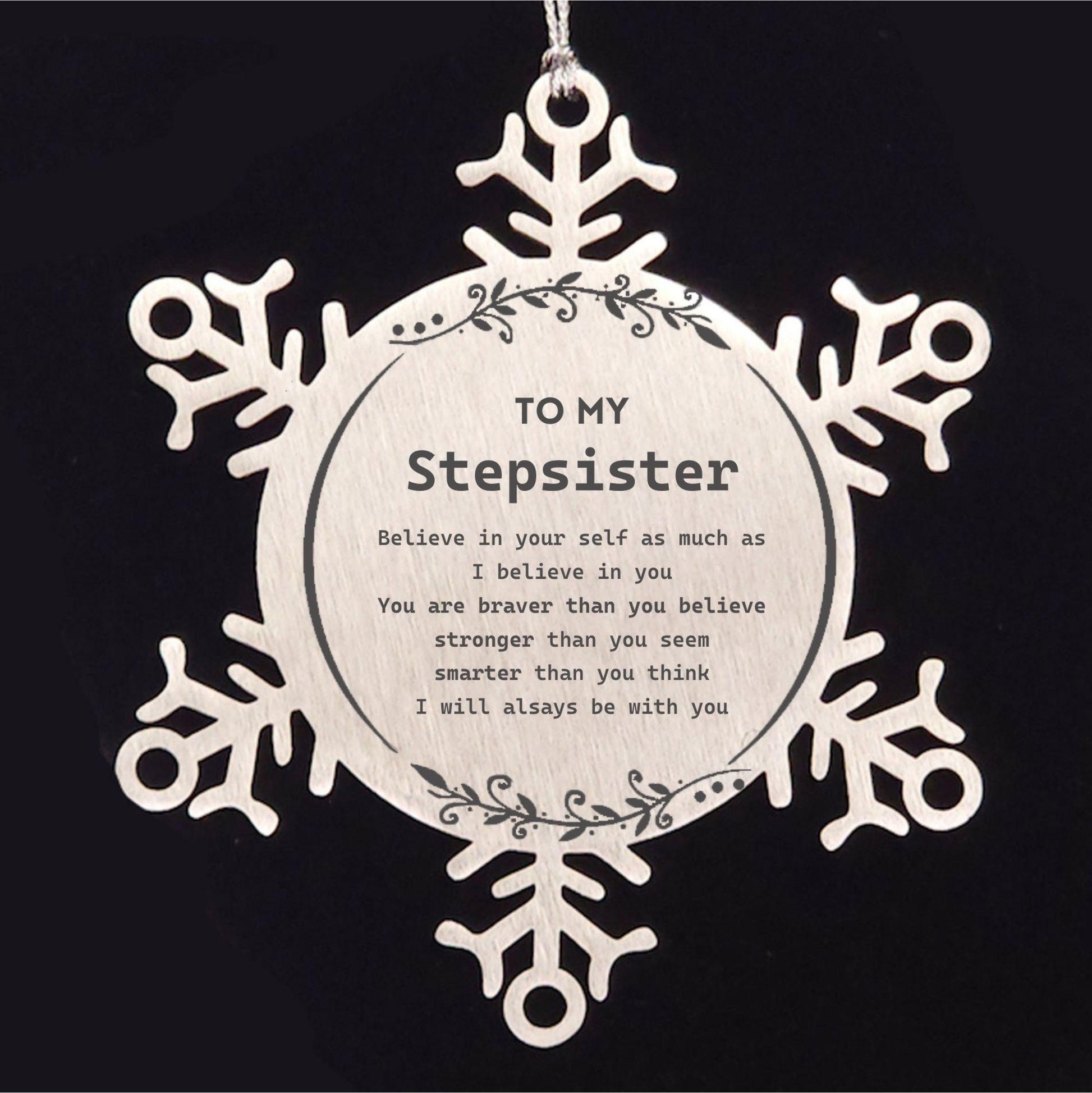 Stepsister Snowflake Ornament Gifts, To My Stepsister You are braver than you believe, stronger than you seem, Inspirational Gifts For Stepsister Ornament, Birthday, Christmas Gifts For Stepsister Men Women