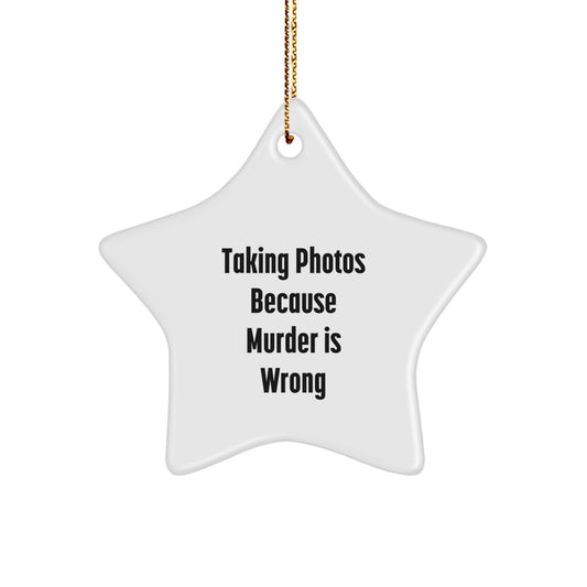 Taking Photos Funny Gifts from Friends for Men and Women, Star Ornament Christmas Decorations, 'Taking Photos Because Murder Is Wrong'