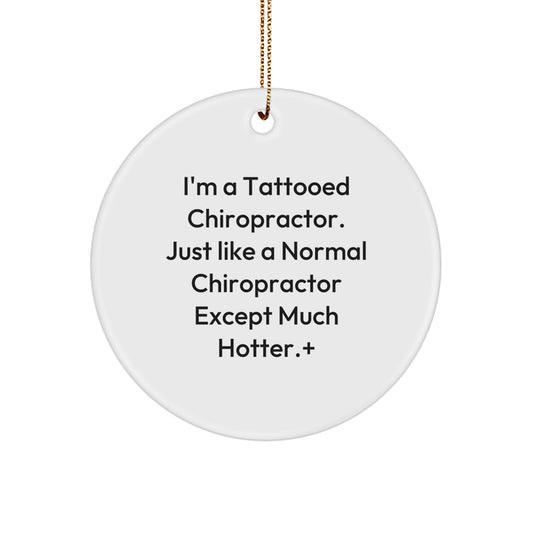 Tattooed Chiropractor Gifts, Funny Chiropractor Christmas Circle Ornament, 'I'm A Tattooed Chiropractor' Inspirational Chiropractor Gifts from Friends to Chiropractor