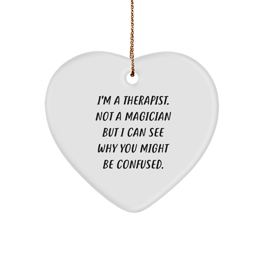 Therapist Gifts from Friends and Family, I'm A Therapist. Not A Magician But I Can See Why You Might Be Confused., Heart Ornament for Christmas, Funny Quote
