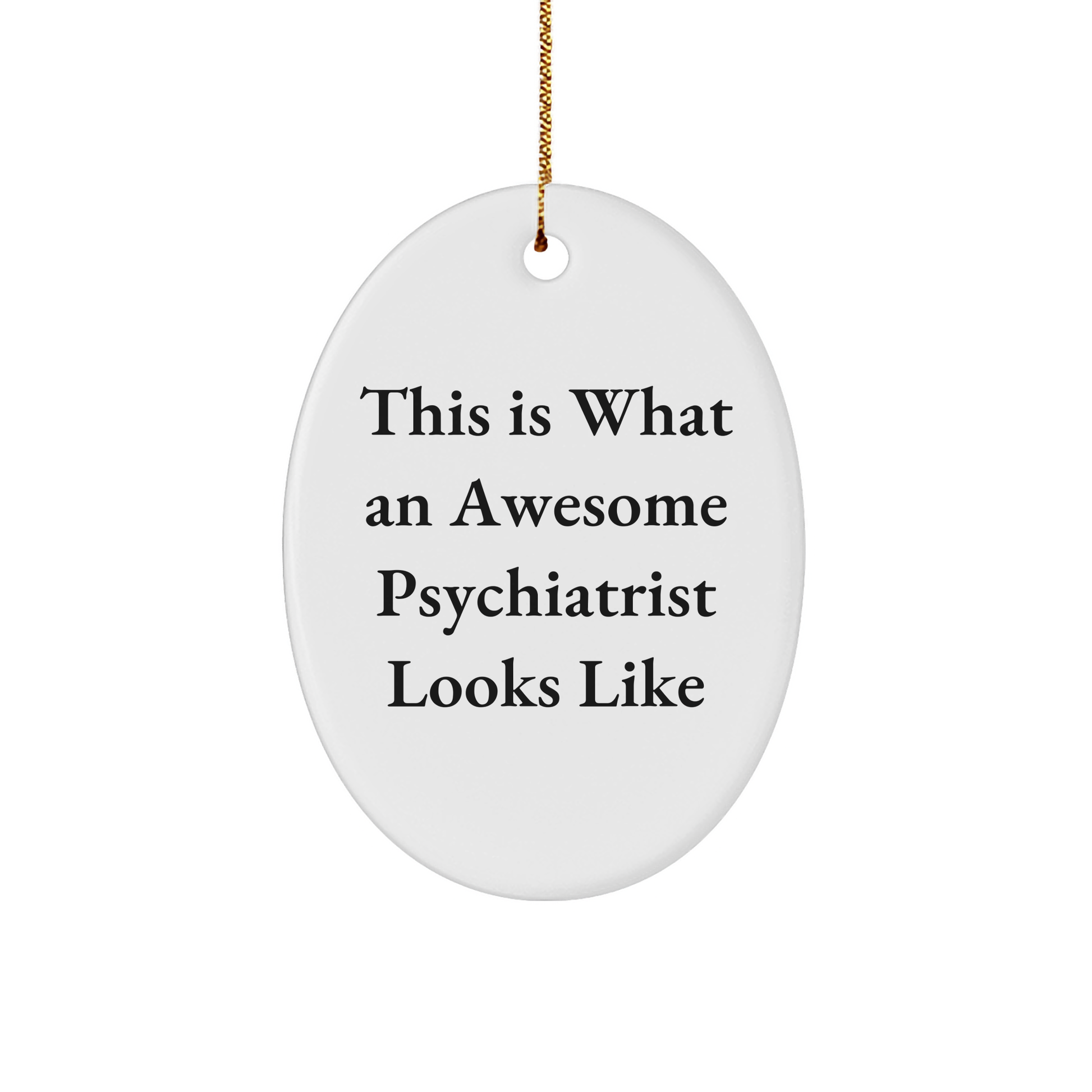 This Is What An Awesome Psychiatrist Looks Like Oval Ornament Gifts from Family to Psychiatrist, Funny and Inspirational Christmas Oval Decoration