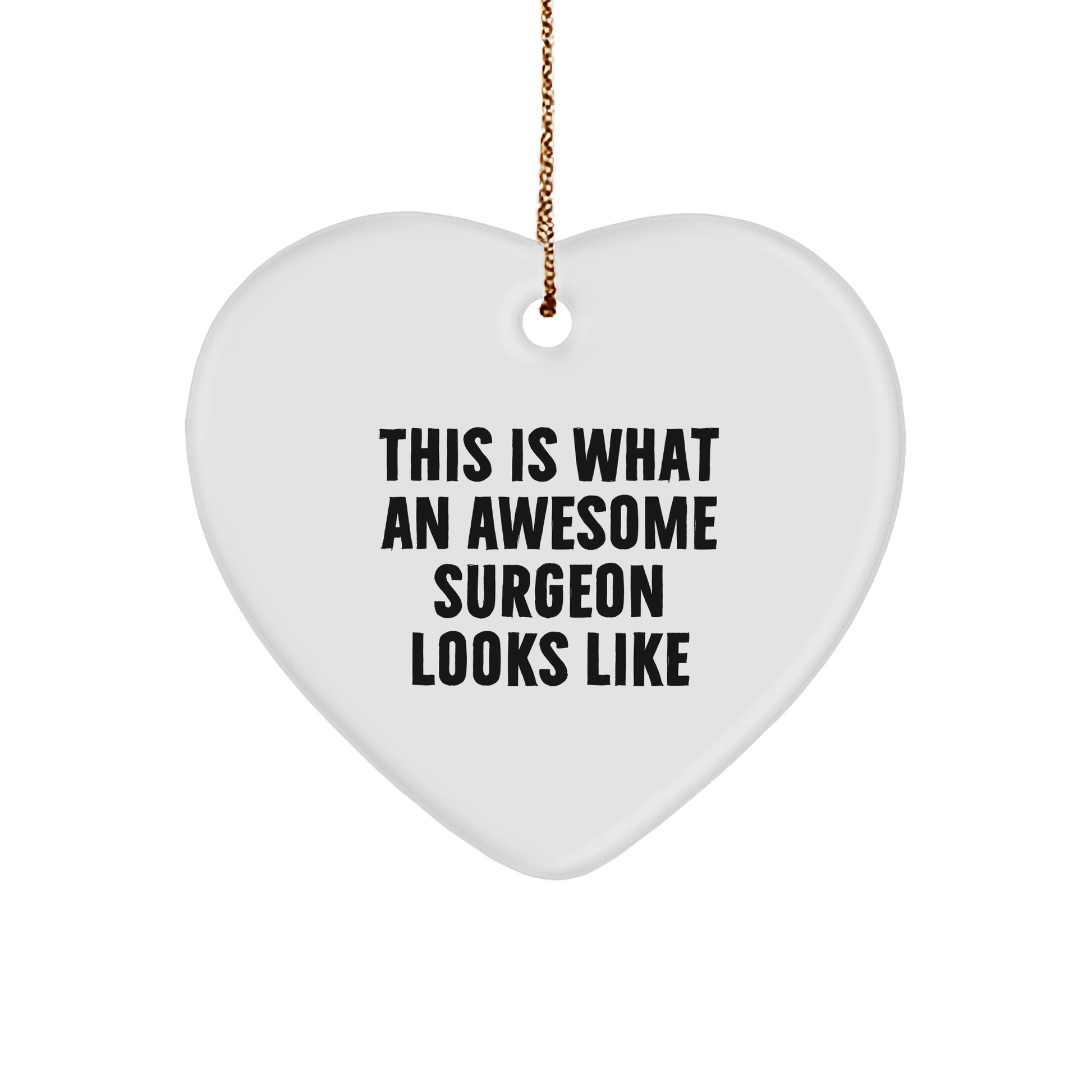 This Is What An Awesome Surgeon Looks Like, Funny Heart Ornament Gifts from Men to Surgeons, Christmas Unique Gifts