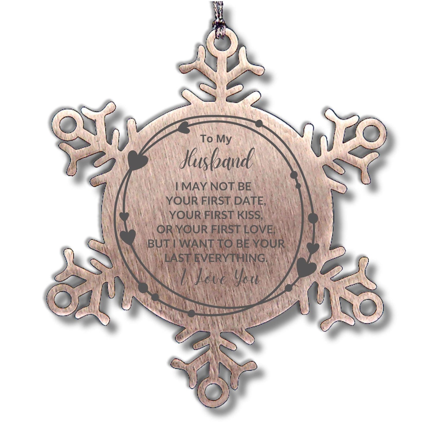 To My Husband I Want to Be Your Last Everything Snowflake Engraved Ornament Romantic Valentine Gift