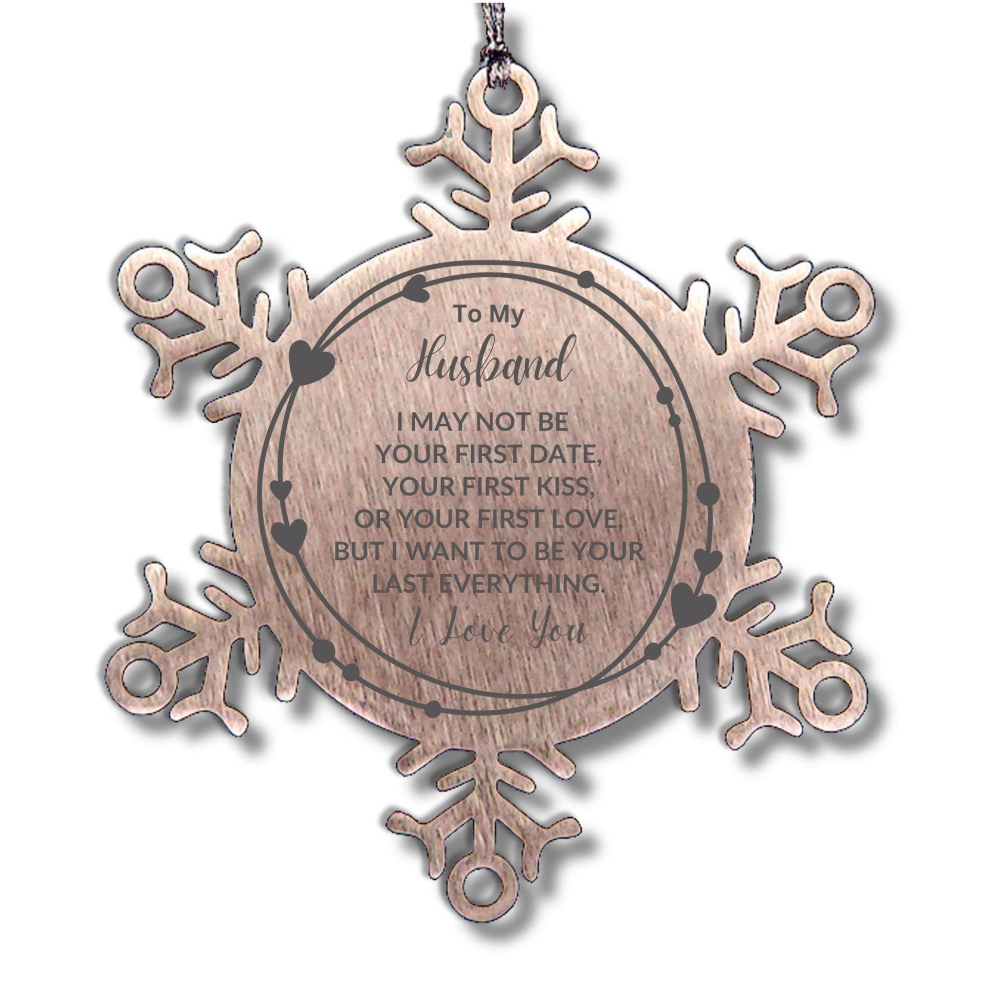 To My Husband I Want to Be Your Last Everything Snowflake Engraved Ornament Romantic Valentine Gift