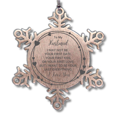 To My Husband I Want to Be Your Last Everything Snowflake Engraved Ornament Romantic Valentine Gift