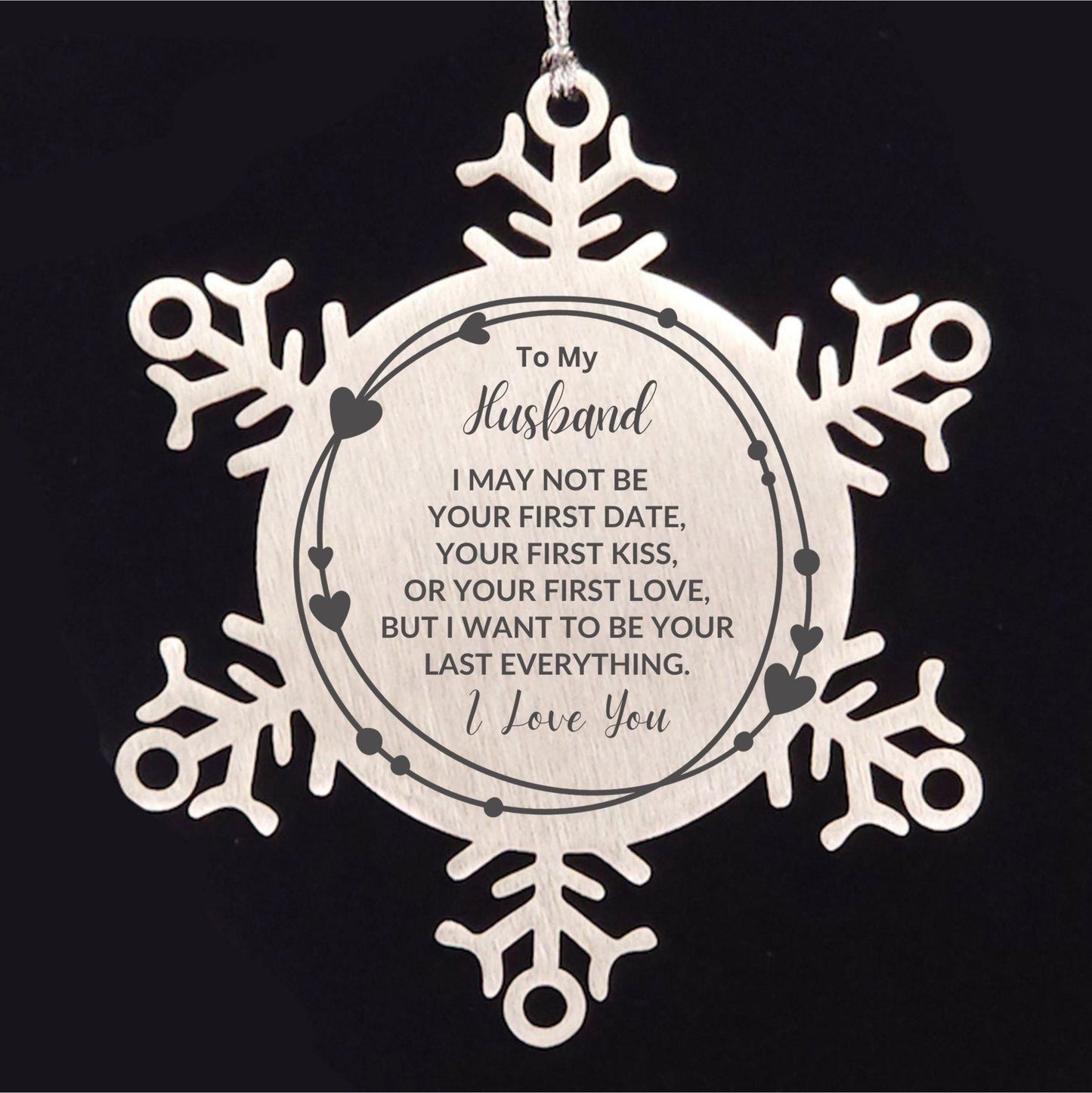 To My Husband I Want to Be Your Last Everything Snowflake Engraved Ornament Romantic Valentine Gift