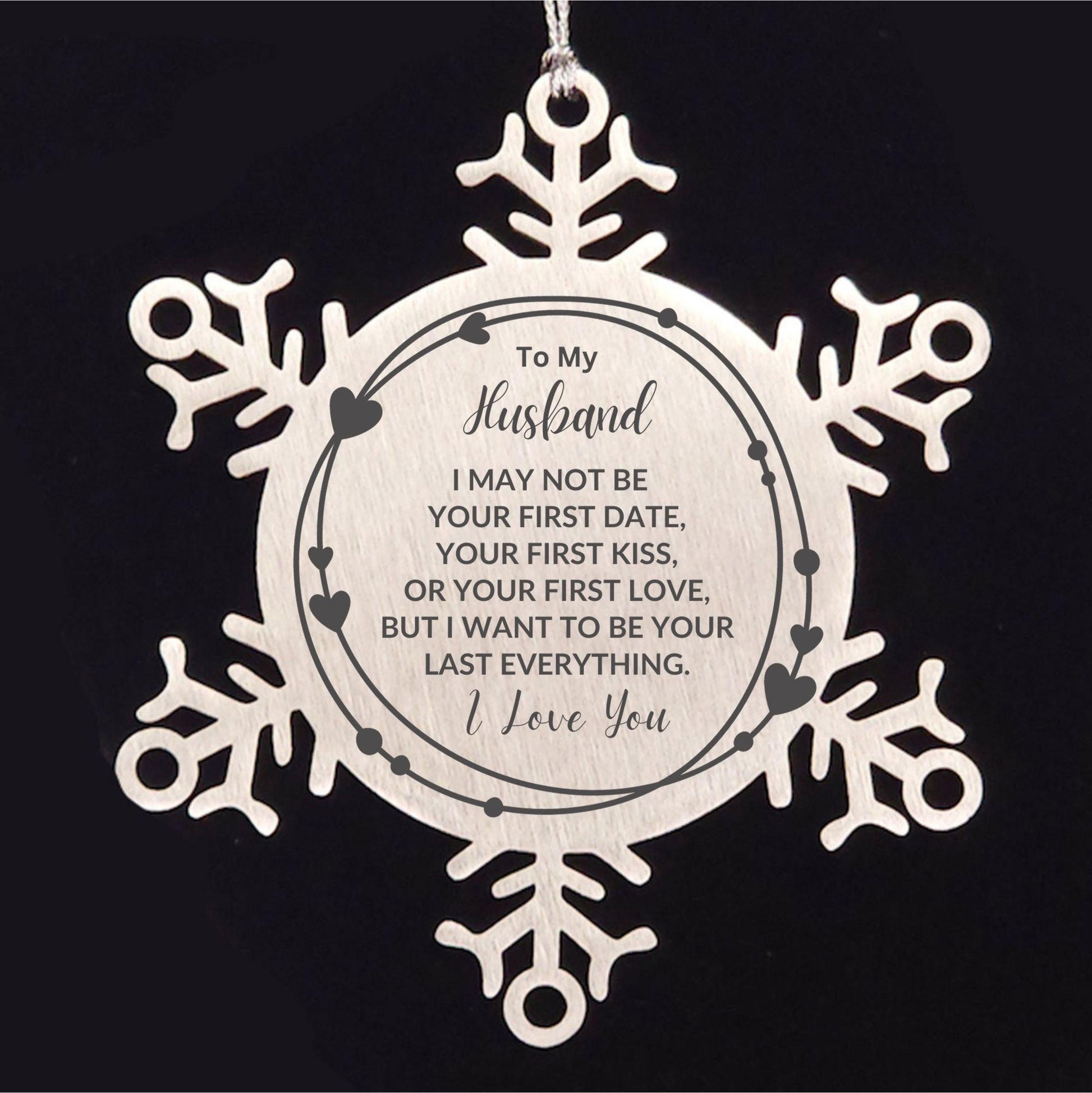 To My Husband I Want to Be Your Last Everything Snowflake Engraved Ornament Romantic Valentine Gift