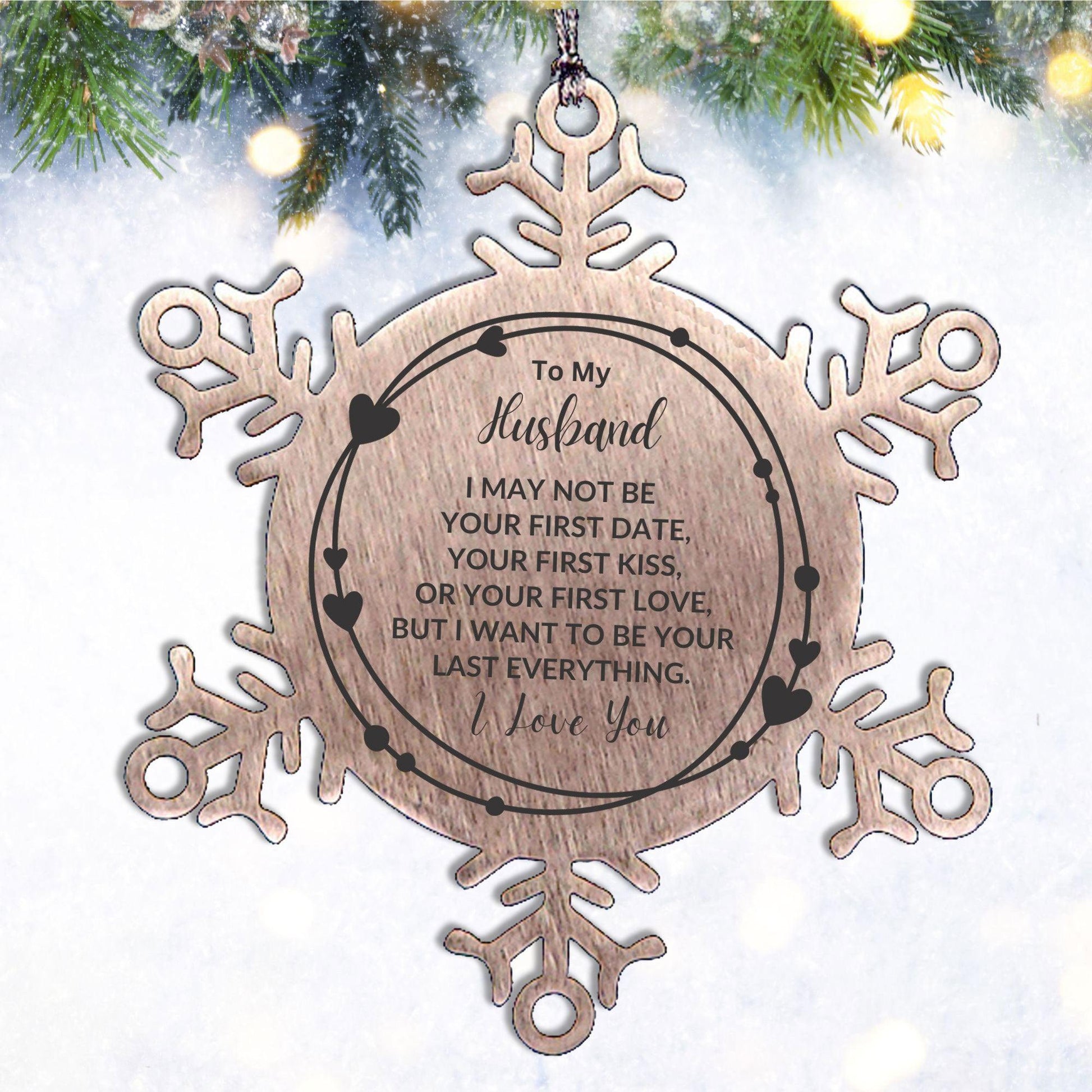 To My Husband I Want to Be Your Last Everything Snowflake Engraved Ornament Romantic Valentine Gift