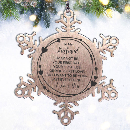To My Husband I Want to Be Your Last Everything Snowflake Engraved Ornament Romantic Valentine Gift
