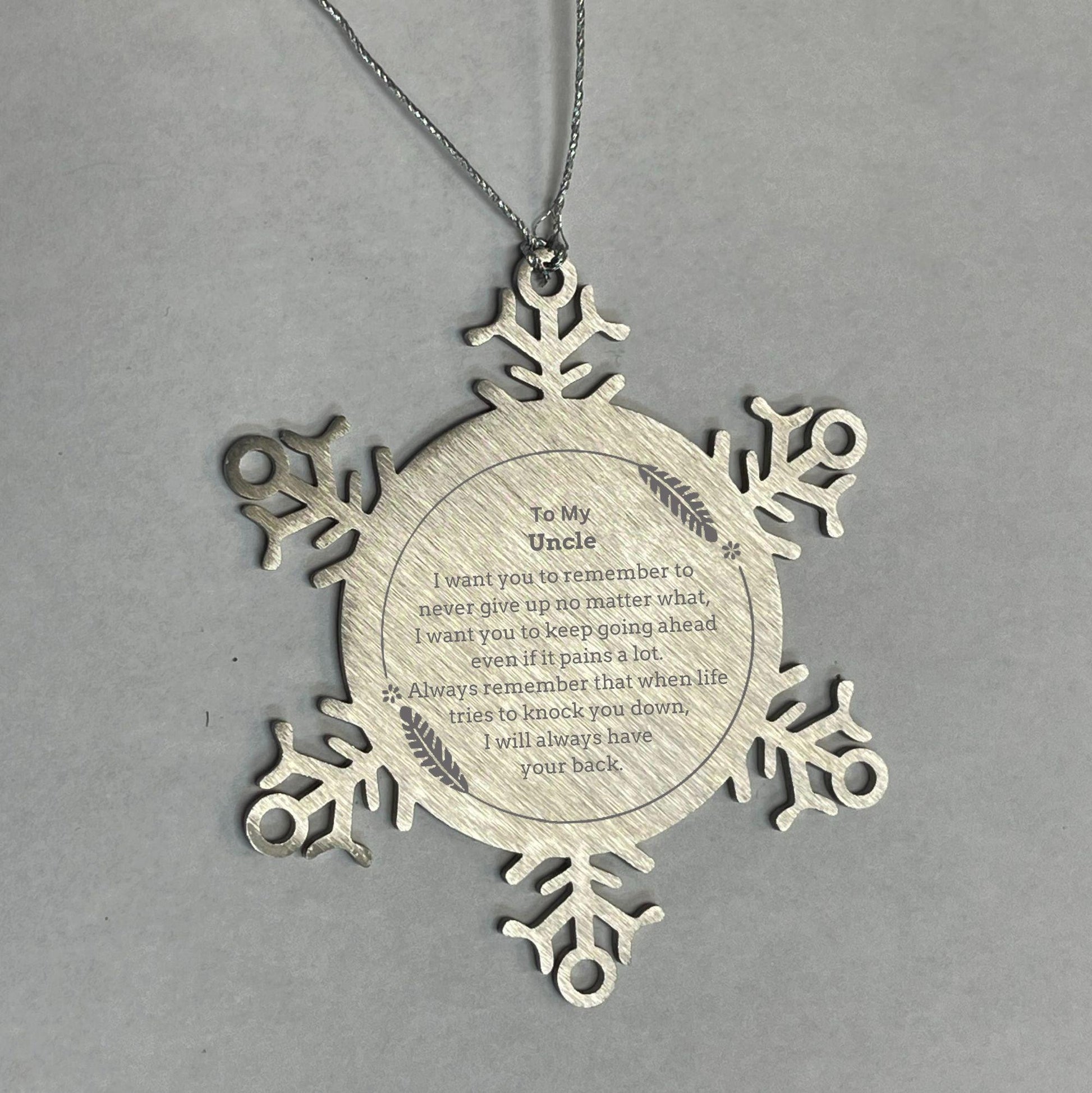 To My Uncle Gifts, Never give up no matter what, Inspirational Uncle Snowflake Ornament, Encouragement Birthday Christmas Unique Gifts For Uncle
