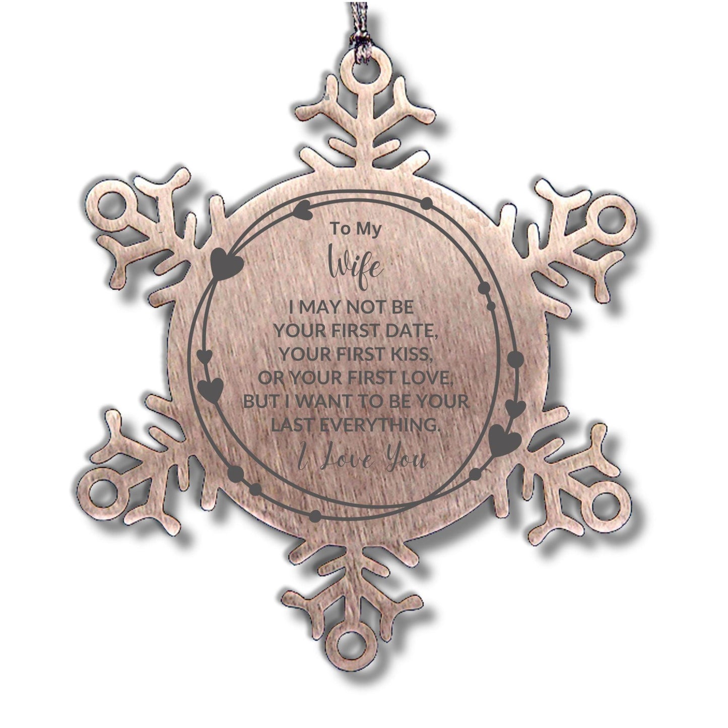 To My Wife I Want to Be Your Last Everything Snowflake Engraved Ornament Romantic Valentine Gift