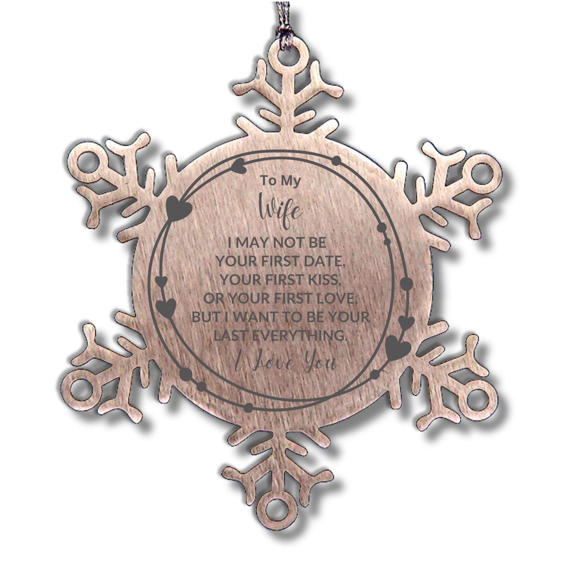 To My Wife I Want to Be Your Last Everything Snowflake Engraved Ornament Romantic Valentine Gift