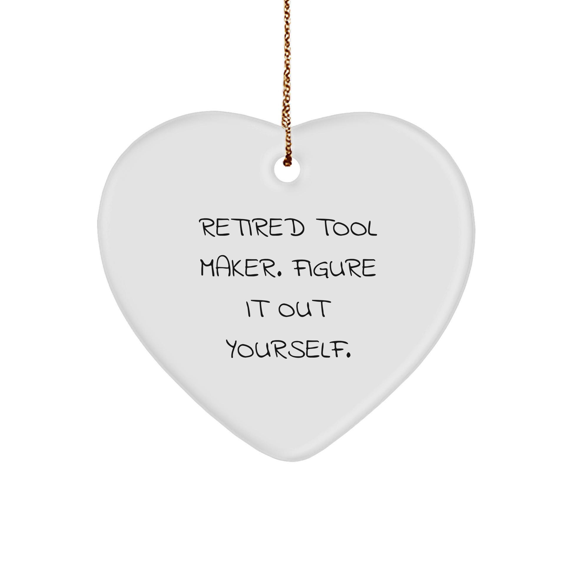 Tool Maker Heart Ornament 'Retired Tool Maker. Figure It Out Yourself.' Quote Christmas Gifts
