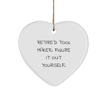 Tool Maker Heart Ornament 'Retired Tool Maker. Figure It Out Yourself.' Quote Christmas Gifts