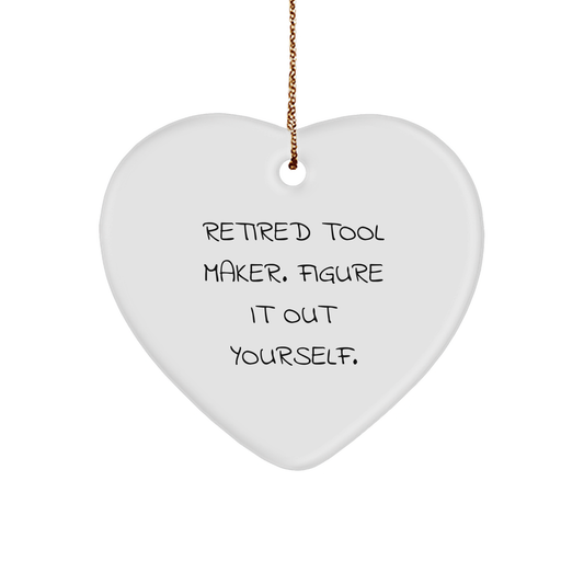Tool Maker Heart Ornament 'Retired Tool Maker. Figure It Out Yourself.' Quote Christmas Gifts