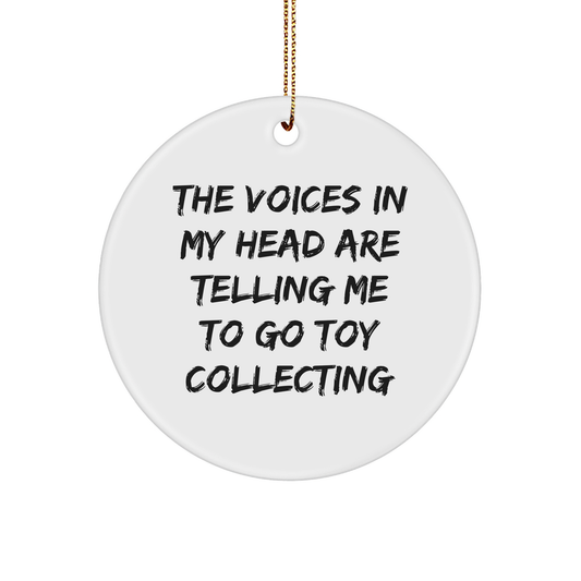 Toy Collecting Gifts, Funny Quote Circle Ornament, 'The Voices In My Head Are Telling Me To Go Toy Collecting' White Ceramic, Christmas Decorations for Friends, Family, Men, Women