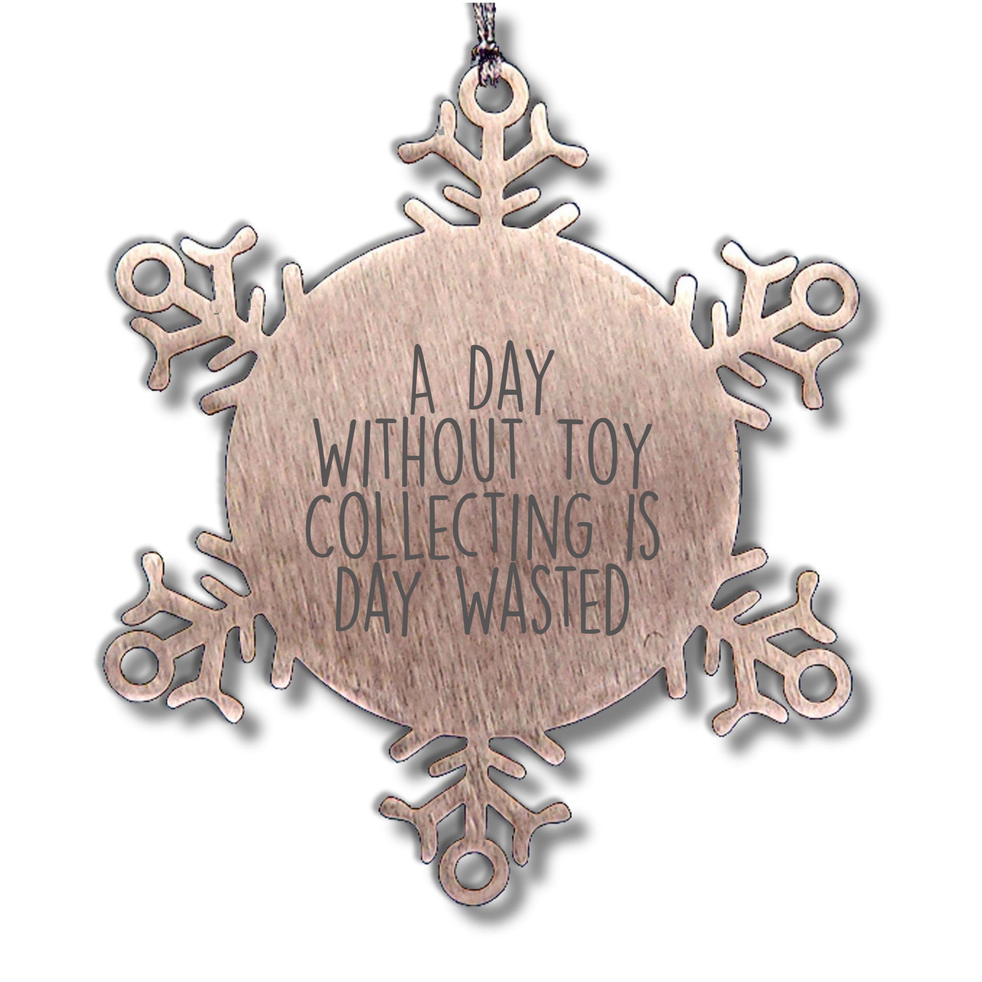 Toy Collecting Gifts from Friends and Family - Snowflake Ornament for a Day Without Toy Collecting Is Day Wasted, Funny and Cute Christmas Unique Gift