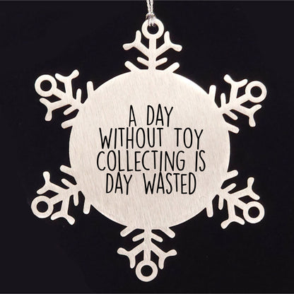 Toy Collecting Gifts from Friends and Family - Snowflake Ornament for a Day Without Toy Collecting Is Day Wasted, Funny and Cute Christmas Unique Gift