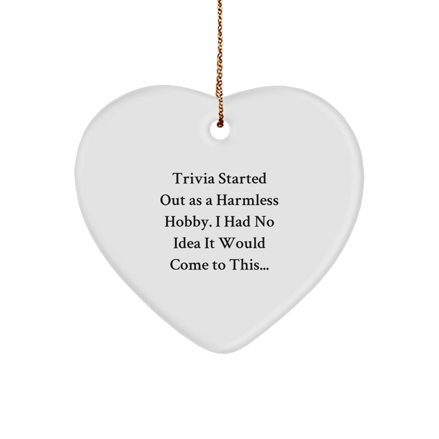 Trivia Enthusiasts' Delight, Gifts from Friends, Heart Ornament for Trivia Lovers, A Harmless Hobby, Christmas Unique Gifts