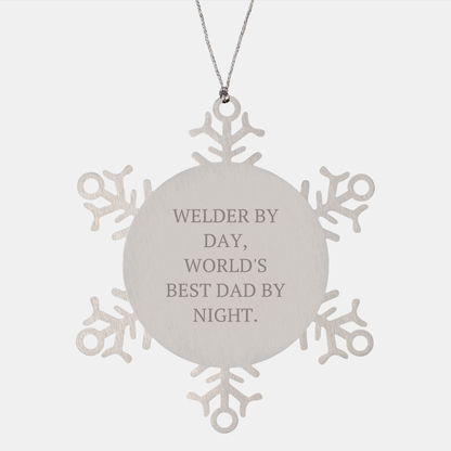 Welders by Day, Snowflake Ornaments by Night, Funny Christmas Unique Gifts for Men, Gifts from Dad, Unique Snowflake Ornaments for Welder