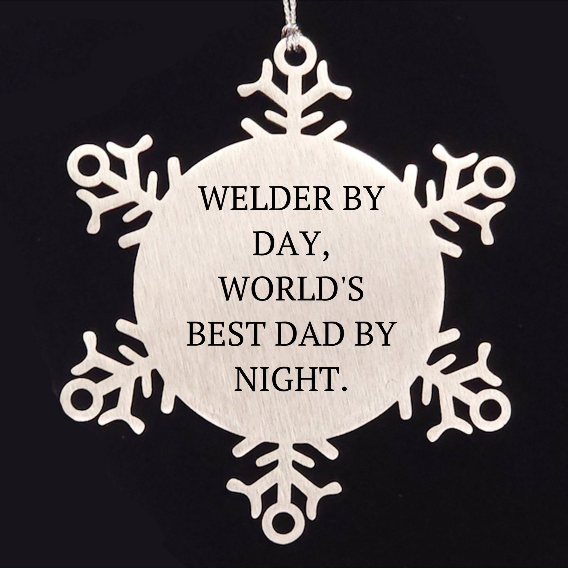 Welders by Day, Snowflake Ornaments by Night, Funny Christmas Unique Gifts for Men, Gifts from Dad, Unique Snowflake Ornaments for Welder