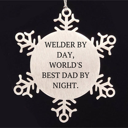 Welders by Day, Snowflake Ornaments by Night, Funny Christmas Unique Gifts for Men, Gifts from Dad, Unique Snowflake Ornaments for Welder