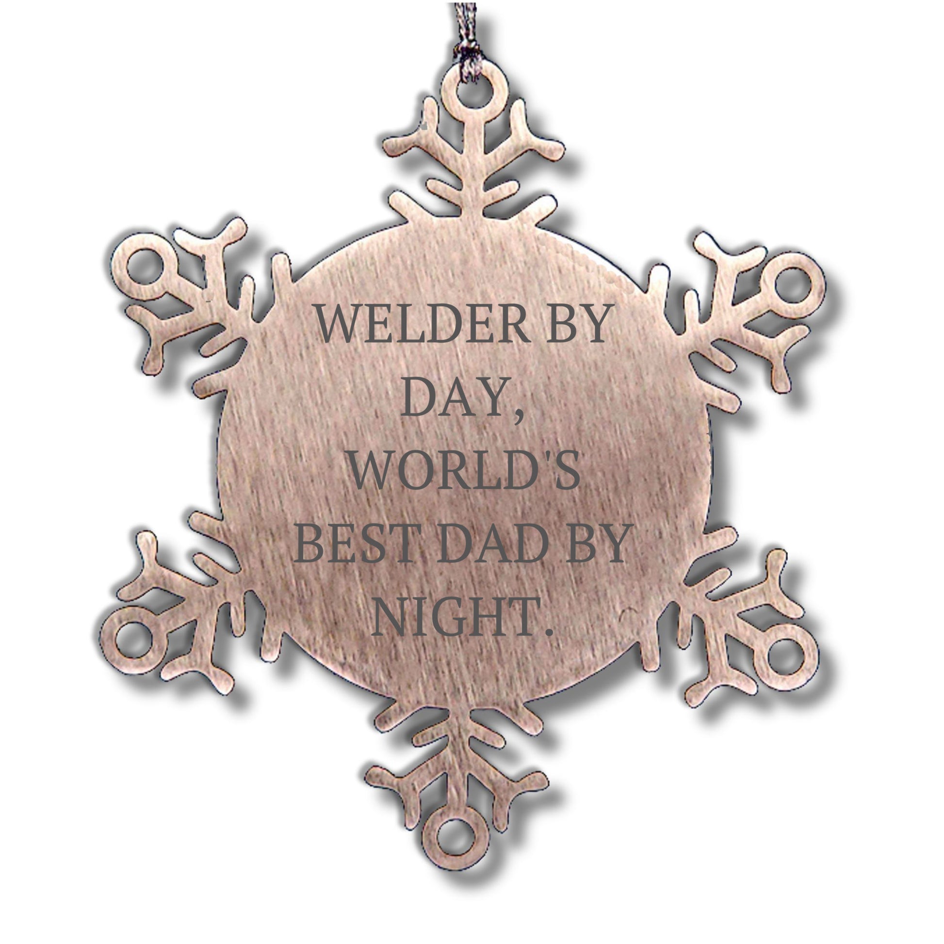 Welders by Day, Snowflake Ornaments by Night, Funny Christmas Unique Gifts for Men, Gifts from Dad, Unique Snowflake Ornaments for Welder