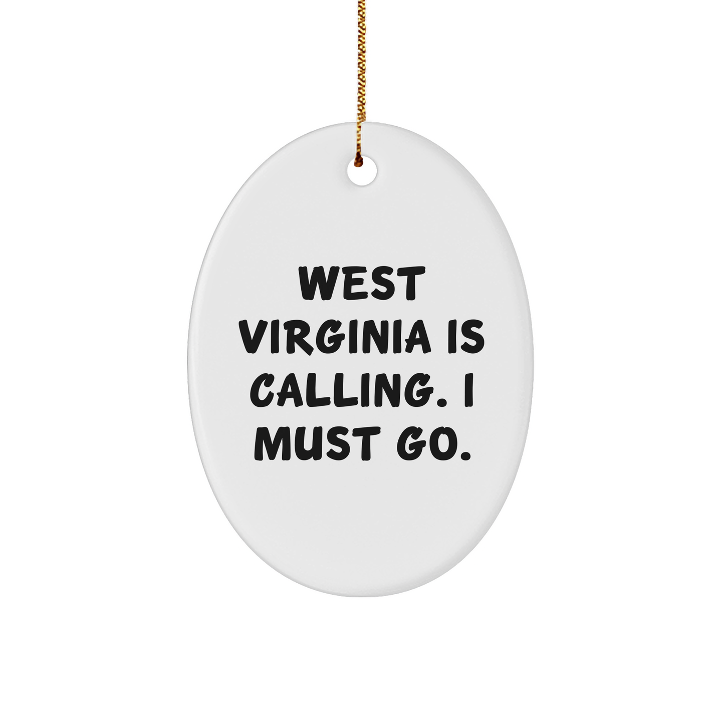 West Virginia Oval Ornament, Gifts from Men to Friends, 'West Virginia Is Calling. I Must Go.' - Unique Christmas Unique Gifts