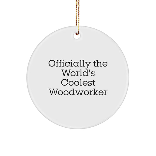 Woodworker Gifts from Friends - 'Officially The World's Coolest Woodworker' Christmas Circle Ornament, White, 2.75" Tall