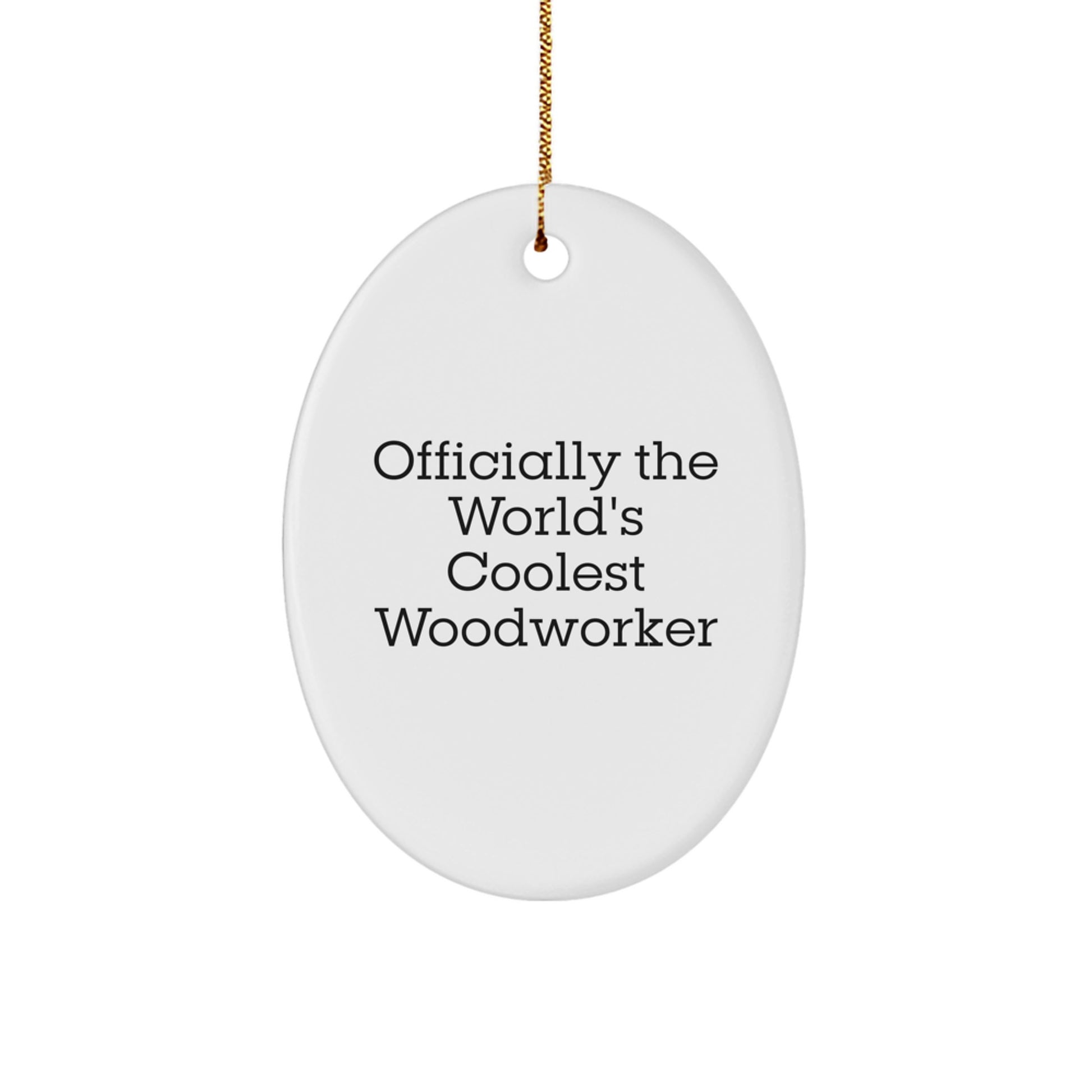 Woodworker Gifts from Friends - Officially The World's Coolest Woodworker Oval Ornament - Funny Christmas Decor