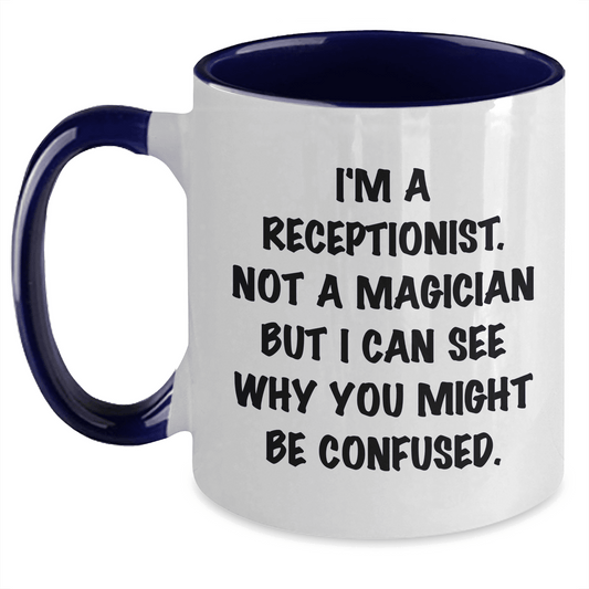 Receptionist Gifts from Men - I'm A Receptionist. Not A Magician But I Can See Why You Might Be Confused. Two Tone Coffee Mug for Mother's Day - Mallard Moon Gift Shop