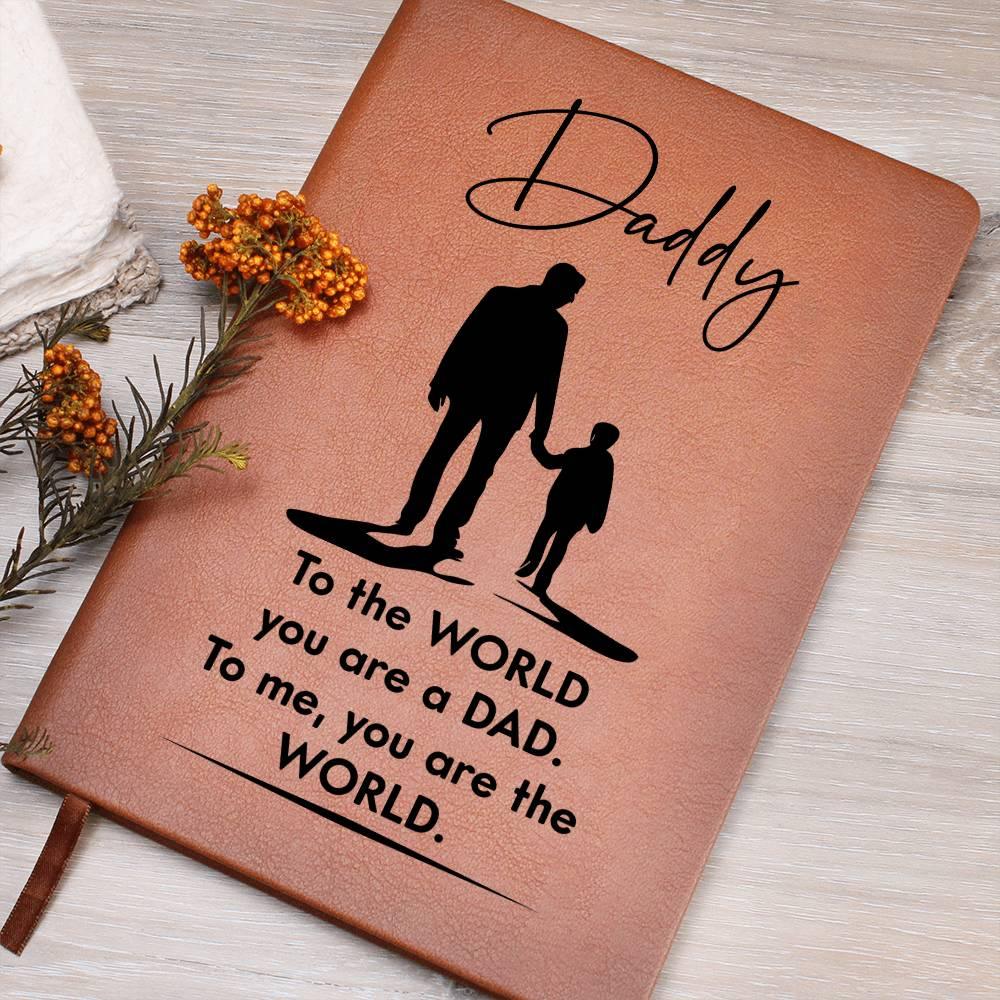 Dad Gift - To the WORLD You are a DAD, To me. You are the WORLD - Graphic Leather Journal - Mallard Moon Gift Shop