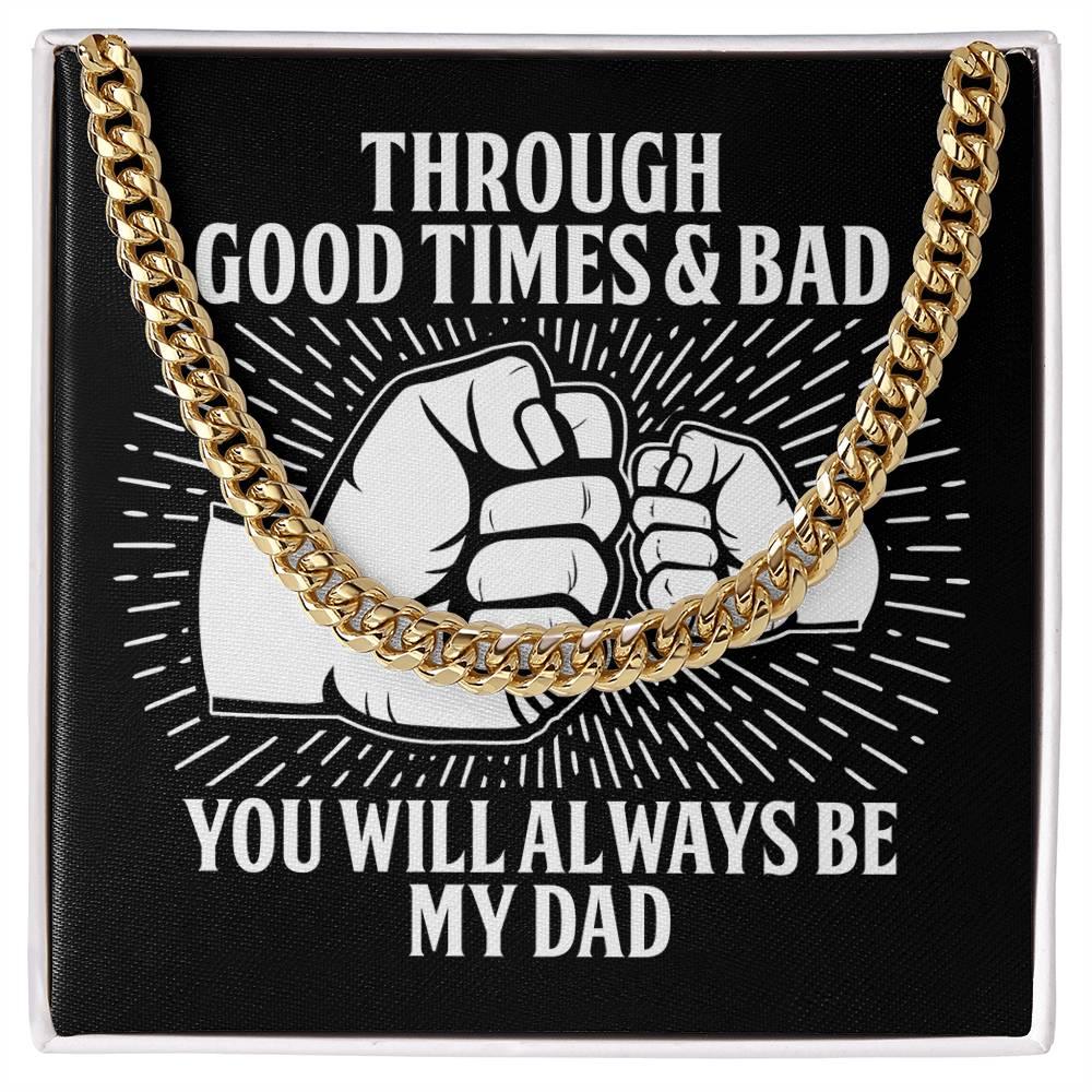 Gift for Father - Through Good Times & Bad You Will Always Be My Dad Cuban Chain Necklace - Mallard Moon Gift Shop