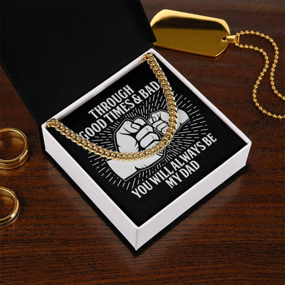 Gift for Father - Through Good Times & Bad You Will Always Be My Dad Cuban Chain Necklace - Mallard Moon Gift Shop
