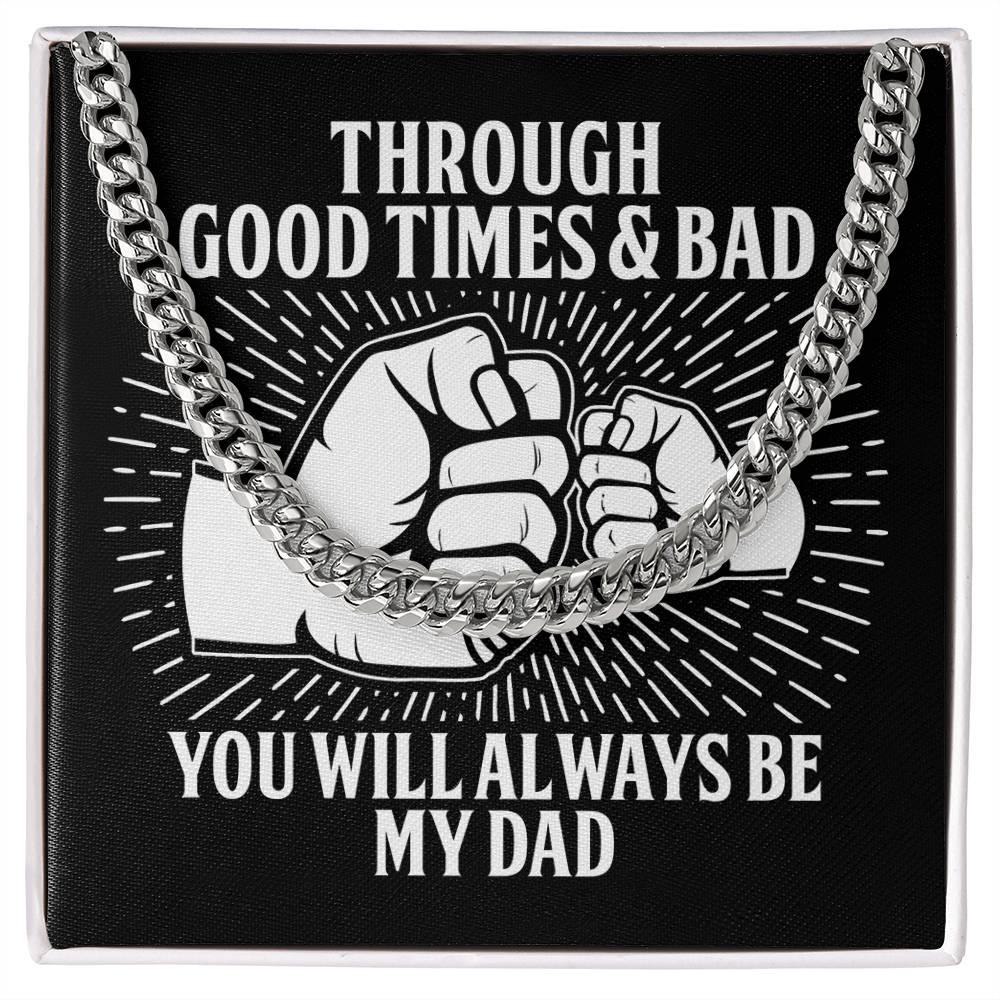 Gift for Father - Through Good Times & Bad You Will Always Be My Dad Cuban Chain Necklace - Mallard Moon Gift Shop