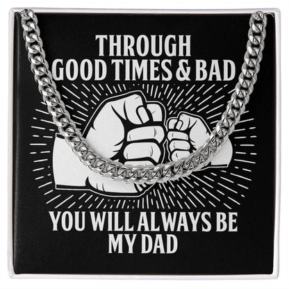 Gift for Father - Through Good Times & Bad You Will Always Be My Dad Cuban Chain Necklace - Mallard Moon Gift Shop