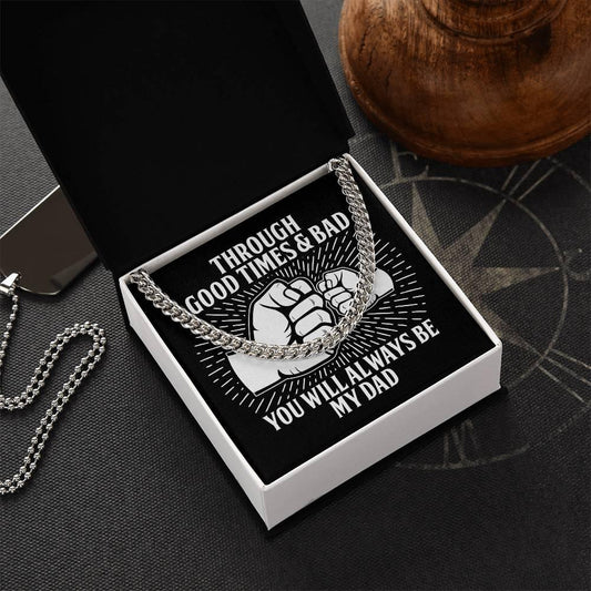 Gift for Father - Through Good Times & Bad You Will Always Be My Dad Cuban Chain Necklace - Mallard Moon Gift Shop