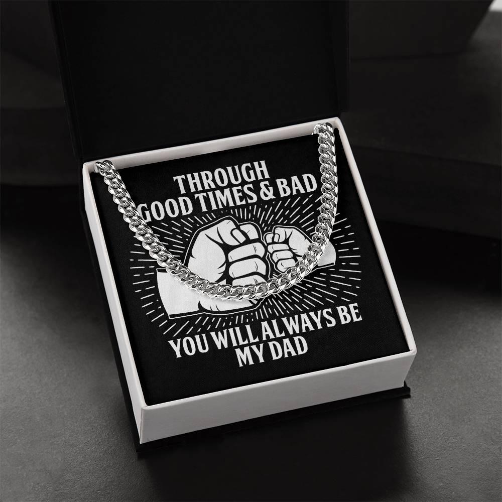 Gift for Father - Through Good Times & Bad You Will Always Be My Dad Cuban Chain Necklace - Mallard Moon Gift Shop