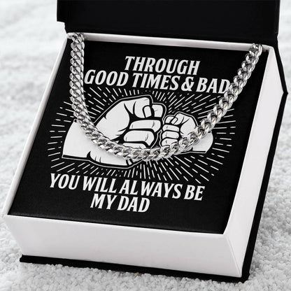 Gift for Father - Through Good Times & Bad You Will Always Be My Dad Cuban Chain Necklace - Mallard Moon Gift Shop