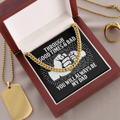 Gift for Father - Through Good Times & Bad You Will Always Be My Dad Cuban Chain Necklace - Mallard Moon Gift Shop