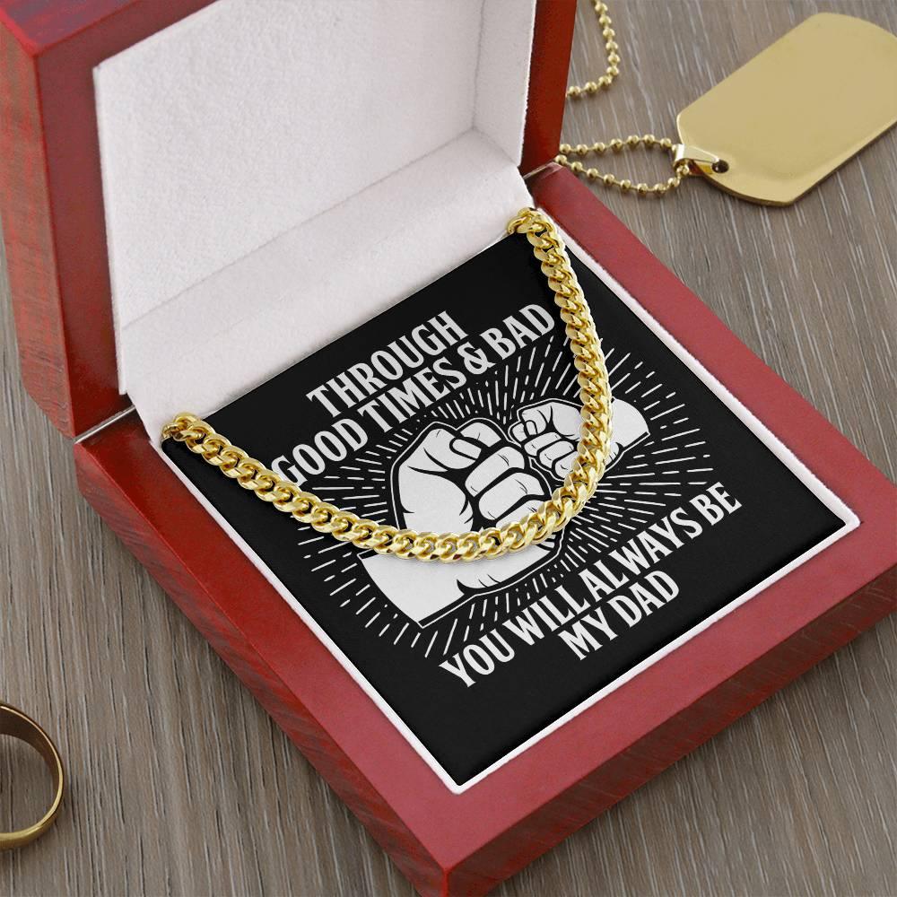 Gift for Father - Through Good Times & Bad You Will Always Be My Dad Cuban Chain Necklace - Mallard Moon Gift Shop