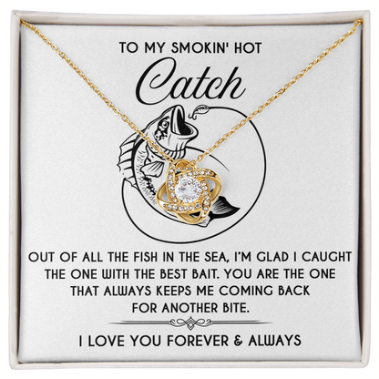 To My Smokin' Hot Catch Love Knot Necklace - Romantic Gift for Soulmate on Valentine's Day - Mallard Moon Gift Shop